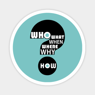 Who, What, When, Where, Why, & How? #2 Magnet